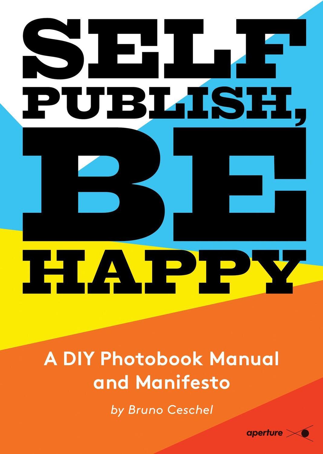Cover: 9781597113441 | Self Publish, Be Happy | A DIY Photobook Manual and Manifesto | Buch