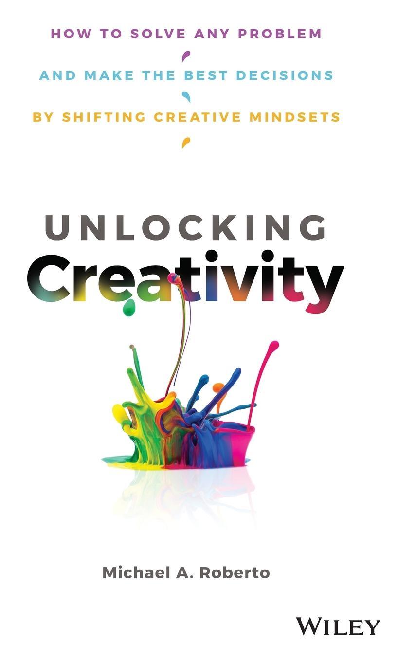 Cover: 9781119545798 | Unlocking Creativity | Michael A Roberto | Buch | 208 S. | Englisch