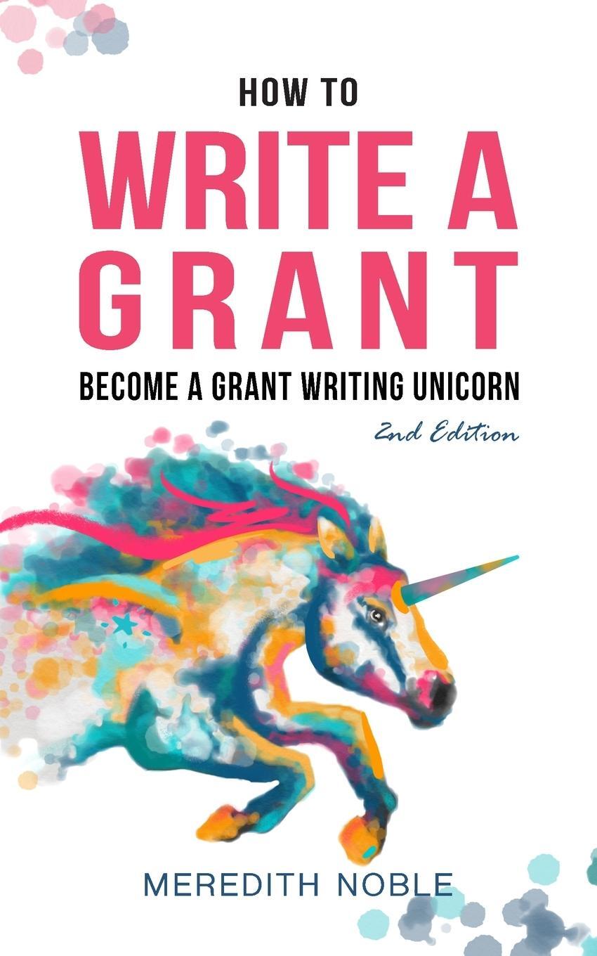 Cover: 9781733395748 | How to Write a Grant | Become a Grant Writing Unicorn | Meredith Noble