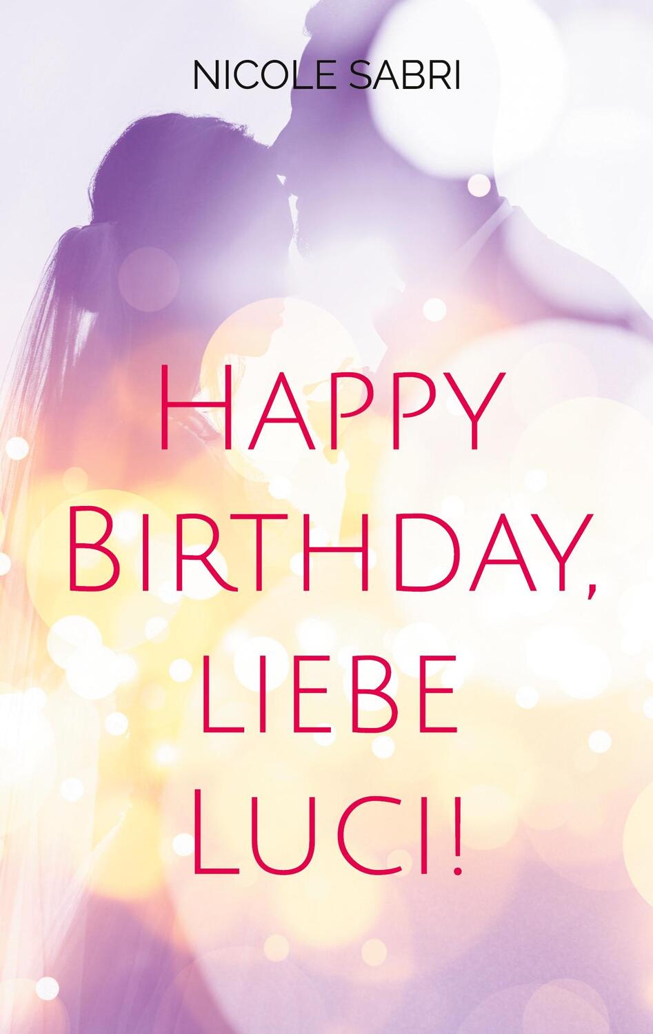 Cover: 9783740782641 | Happy Birthday, liebe Luci! | Nicole Sabri | Taschenbuch | TWENTYSIX