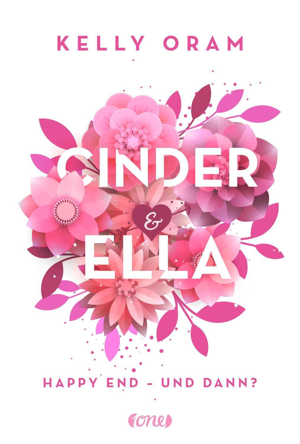 Cover: 9783846600894 | Cinder &amp; Ella | Happy End - und dann? | Kelly Oram | Taschenbuch | ONE