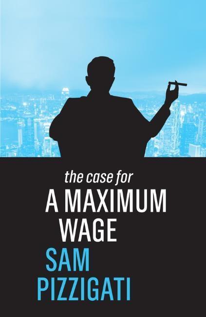 Cover: 9781509524921 | The Case for a Maximum Wage | Sam Pizzigati | Taschenbuch | 140 S.