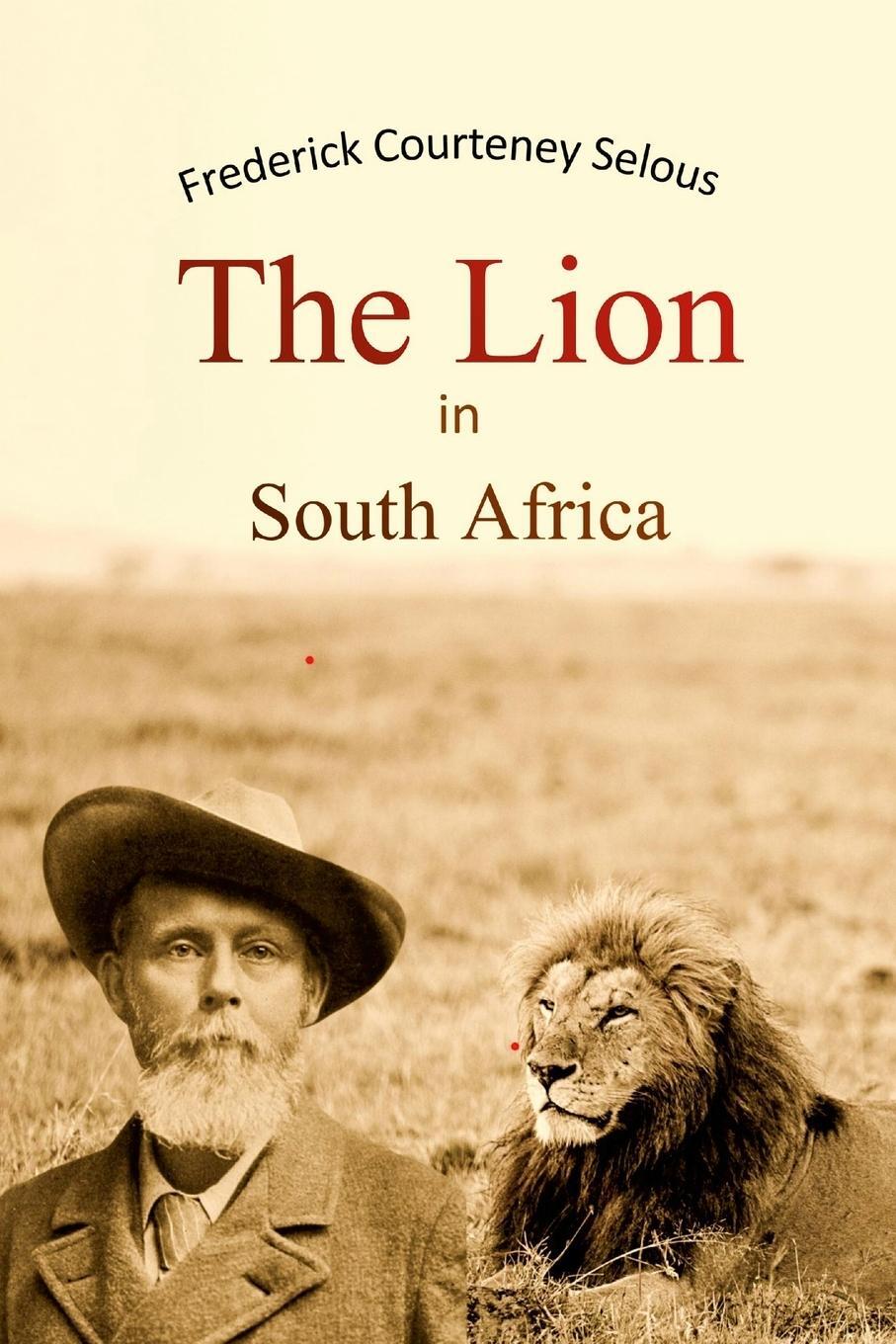 Cover: 9781447712053 | The Lion in South Africa | Frederick Courteney Selous | Taschenbuch
