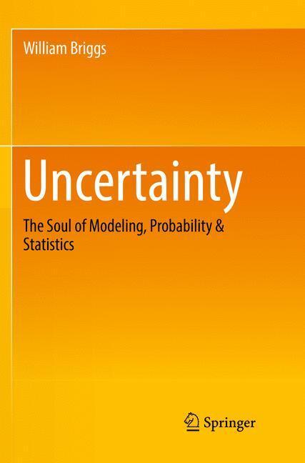 Cover: 9783319819587 | Uncertainty | The Soul of Modeling, Probability &amp; Statistics | Briggs