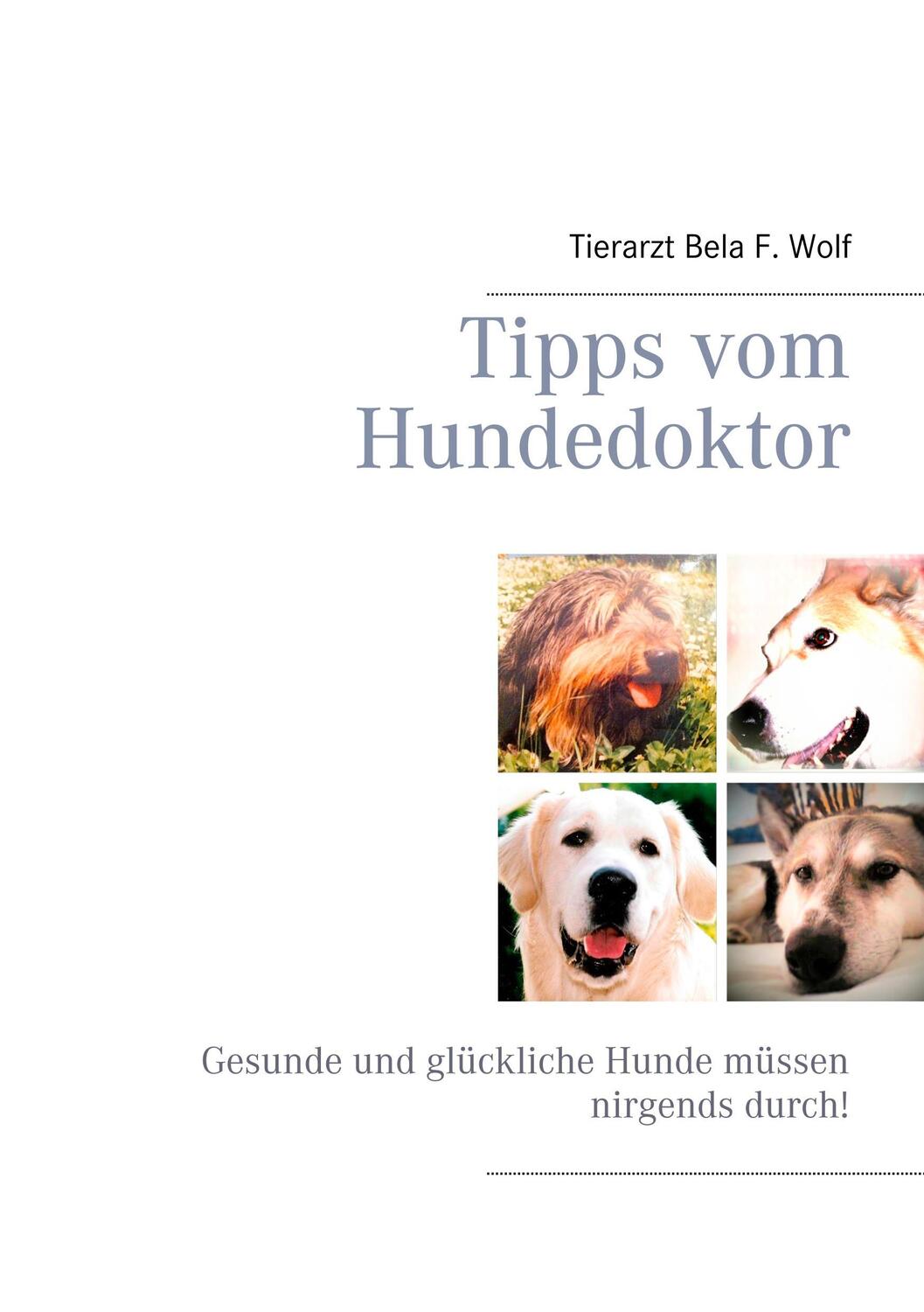 Cover: 9783741238635 | Tipps vom Hundedoktor | Bela F Wolf | Taschenbuch | 300 S. | Deutsch