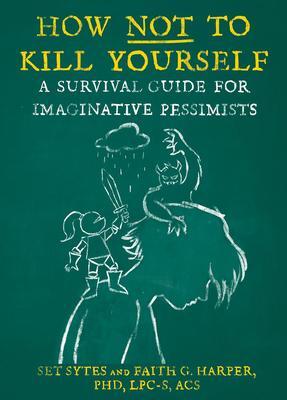 Cover: 9781648410956 | How Not to Kill Yourself: A Survival Guide for Imaginative Pessimists