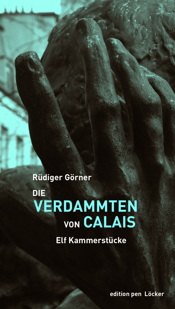 Cover: 9783990981535 | Die Verdammten von Calais | Elf Kammerstücke | Rüdiger Görner | Buch