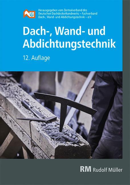 Cover: 9783481043667 | Dach-, Wand- und Abdichtungstechnik | 12. Auflage | ZVDH e. V. | Buch