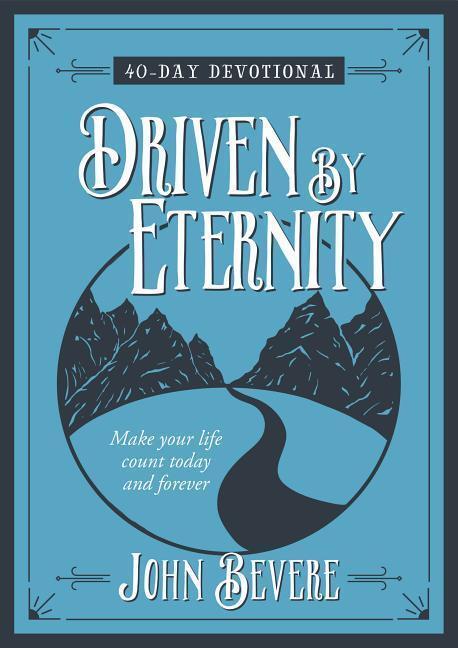 Cover: 9781424553532 | Driven by Eternity: 40-Day Devotional: Make Your Life Count Today...