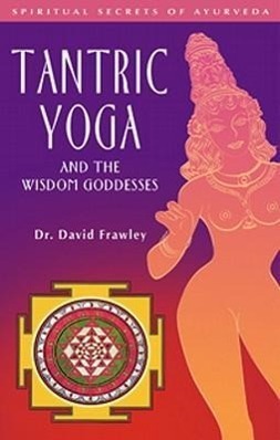 Cover: 9780910261395 | Tantric Yoga and the Wisdom Goddesses | David Frawley | Taschenbuch