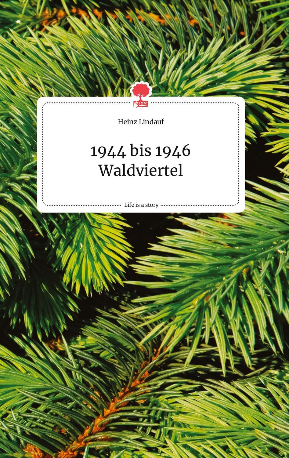 Cover: 9783710803819 | 1944 bis 1946 Waldviertel. Life is a Story - story.one | Heinz Lindauf
