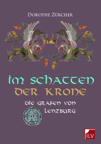 Cover: 9783907237342 | Im Schatten der Krone | Die Grafen von Lenzburg | Dorothe Zürcher