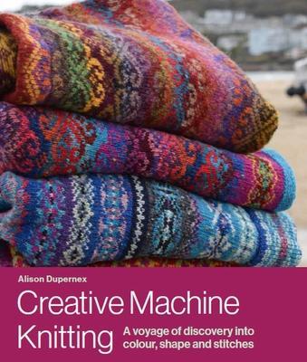 Cover: 9780719840999 | Creative Machine Knitting | Alison Dupernex | Buch | Gebunden | 2022