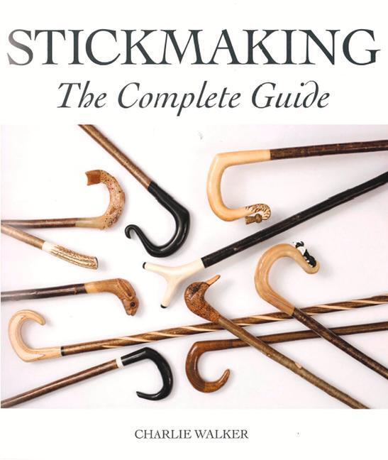 Cover: 9781785004131 | Stickmaking | The Complete Guide | Charlie Walker | Taschenbuch | 2018