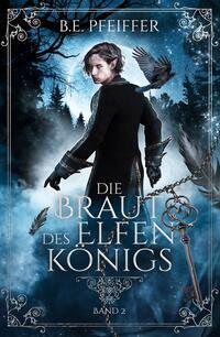 Cover: 9783985956821 | Die Braut des Elfenkönigs - Band 2 | B.E. Pfeiffer | Taschenbuch