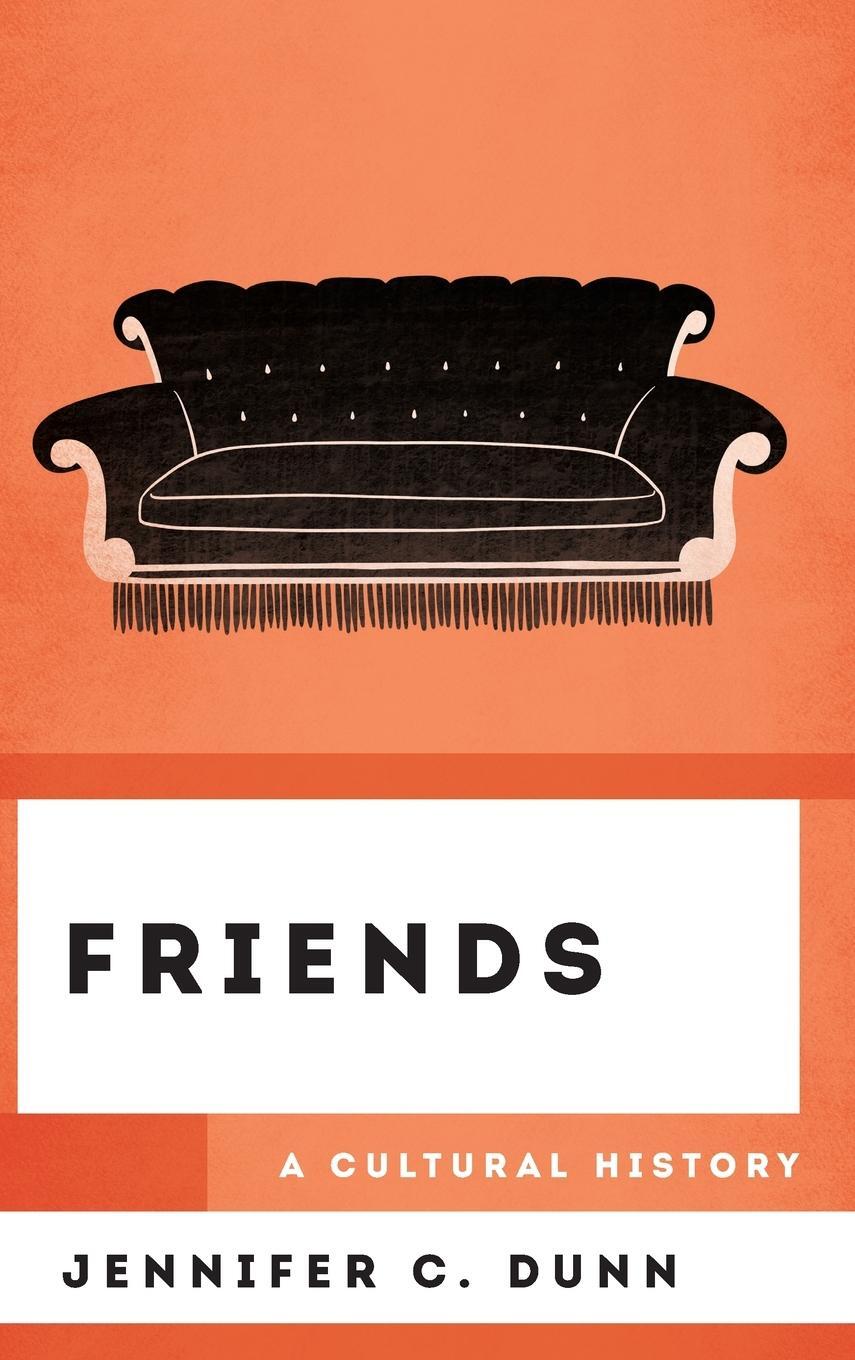 Cover: 9781538112731 | Friends | A Cultural History | Jennifer C. Dunn | Buch | Englisch