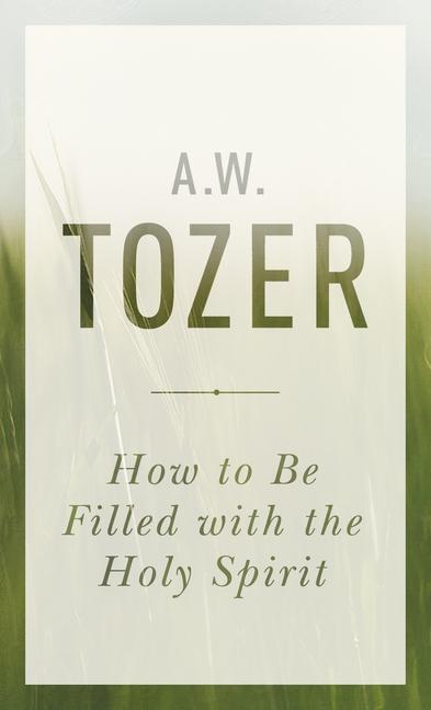 Cover: 9781600667992 | How To Be Filled With The Holy Spirit | A. W. Tozer | Taschenbuch
