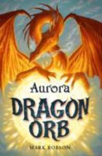 Cover: 9781847384485 | Robson, M: Dragon Orb: Aurora | Mark Robson | Taschenbuch | DRAGON ORB