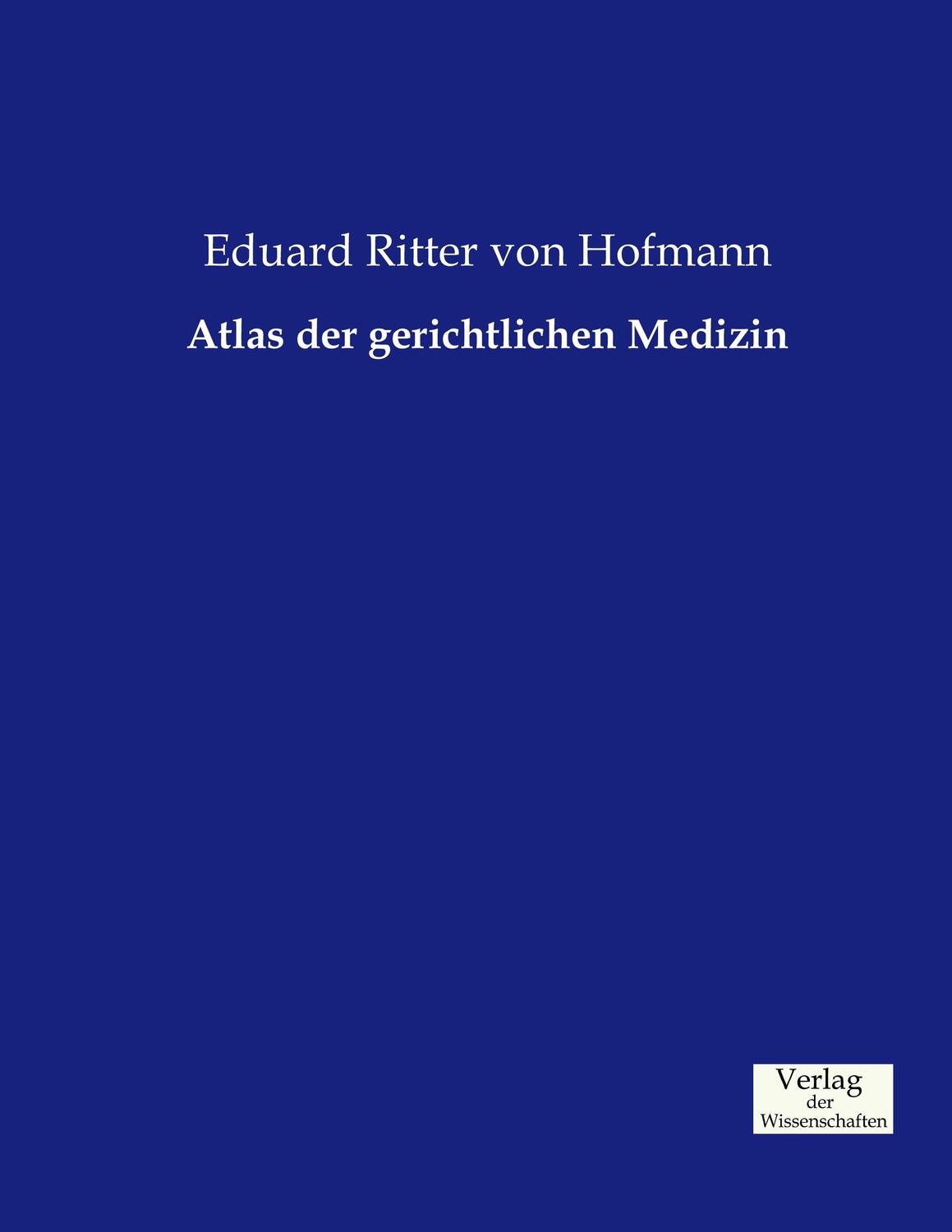 Cover: 9783957003935 | Atlas der gerichtlichen Medizin | Eduard Ritter von Hofmann | Buch