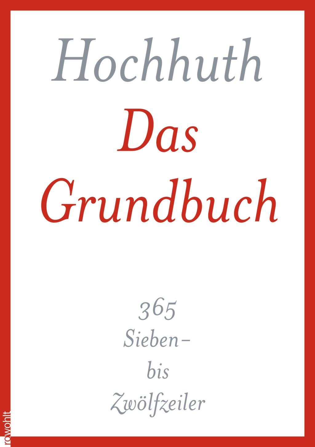 Cover: 9783498030278 | Das Grundbuch | 365 Sieben- bis Zwölfzeiler | Rolf Hochhuth | Buch