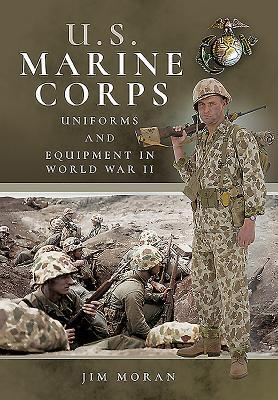 Cover: 9781526749048 | US Marine Corps Uniforms and Equipment in World War II | Jim Moran