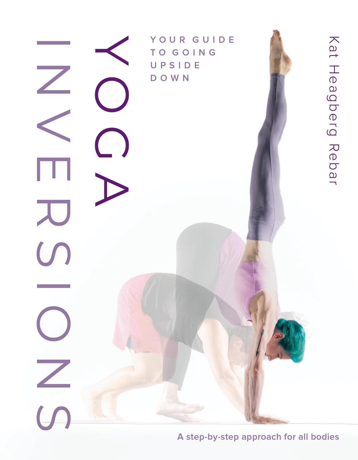 Cover: 9781645471004 | Yoga Inversions: Your Guide to Going Upside Down | Kat Heagberg Rebar
