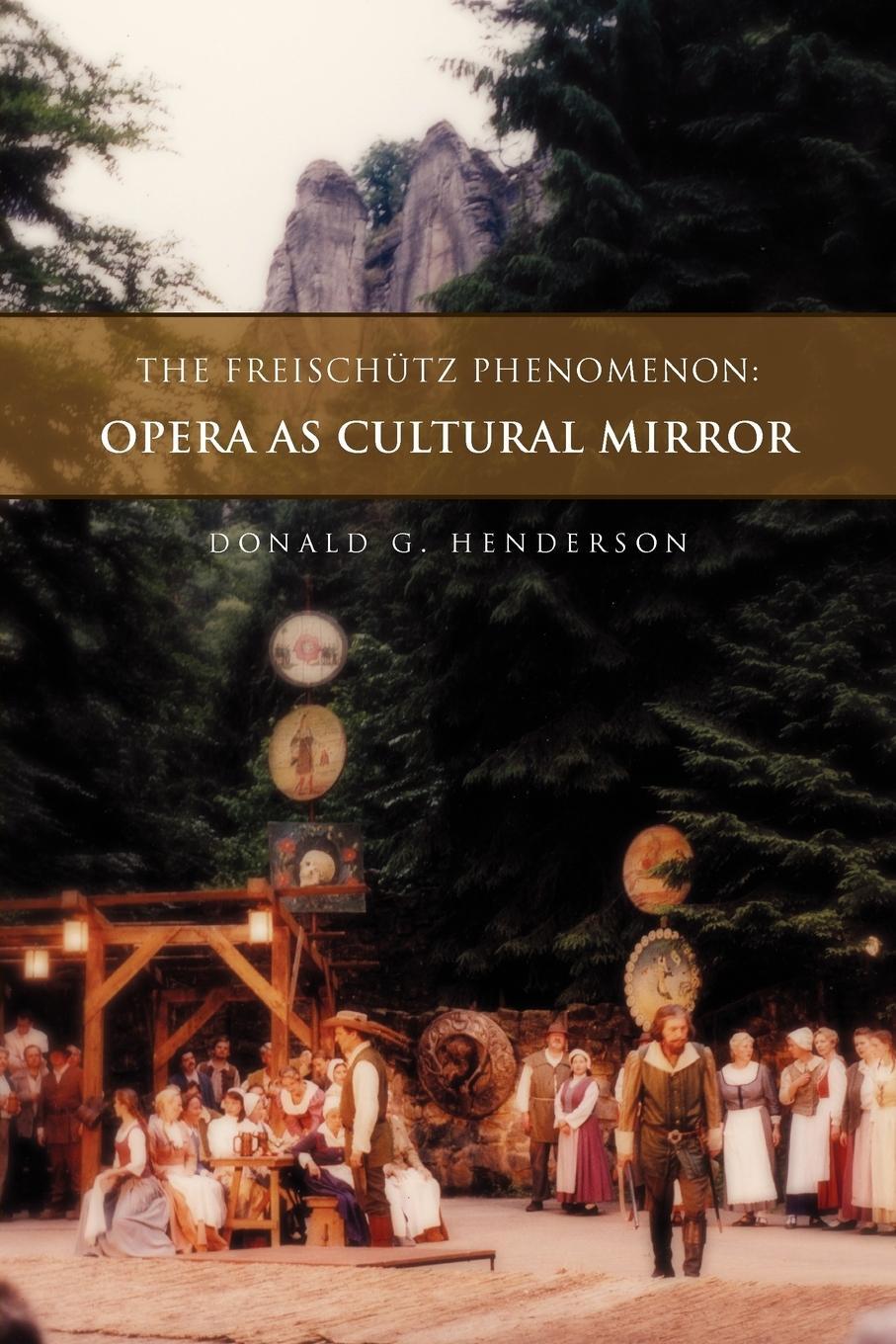 Cover: 9781462867882 | The Freischutz Phenomenon | Opera as Cultural Mirror | Henderson