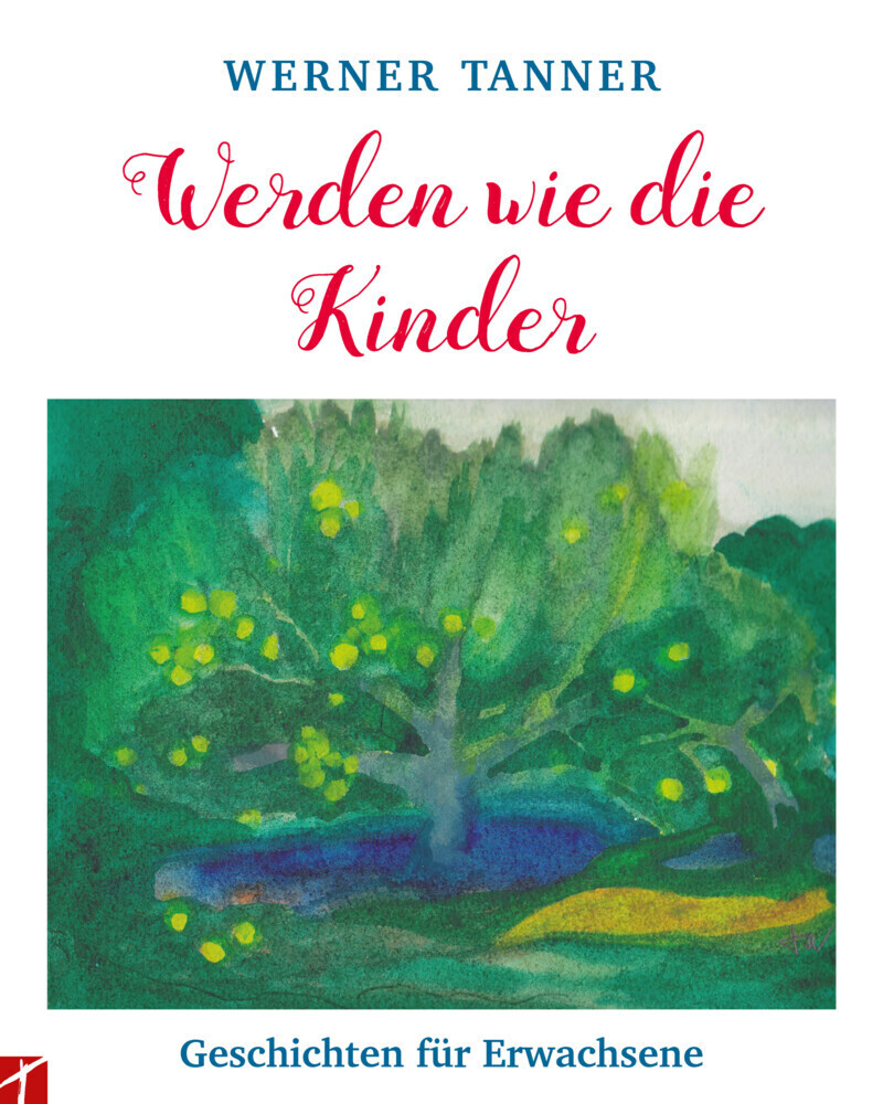 Cover: 9783905991611 | Werden wie die Kinder | Geschichten für Erwachsene | Werner Tanner