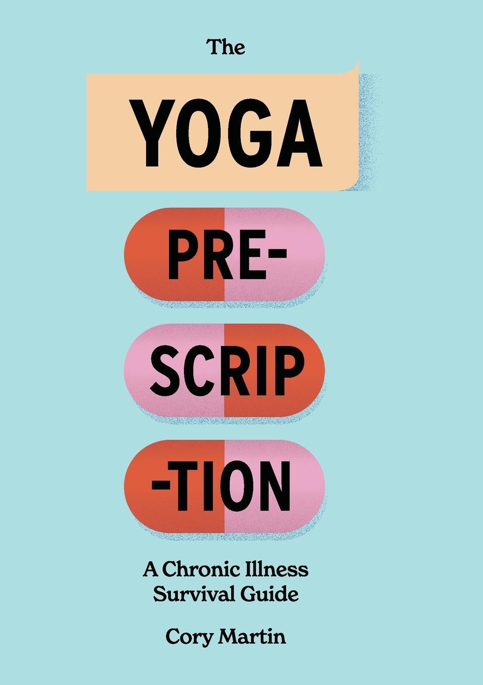 Cover: 9780996919333 | The Yoga Prescription | A Chronic Illness Survival Guide | Cory Martin