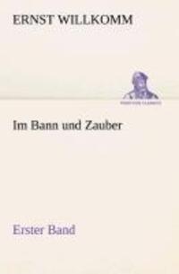 Cover: 9783849532574 | Im Bann und Zauber | Erster Band | Ernst Willkomm | Taschenbuch | 2013