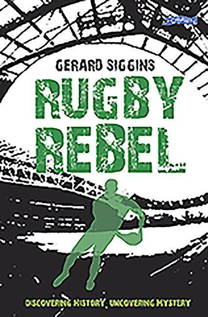 Cover: 9781847176776 | Rugby Rebel | Discovering History - Uncovering Mystery | Siggins