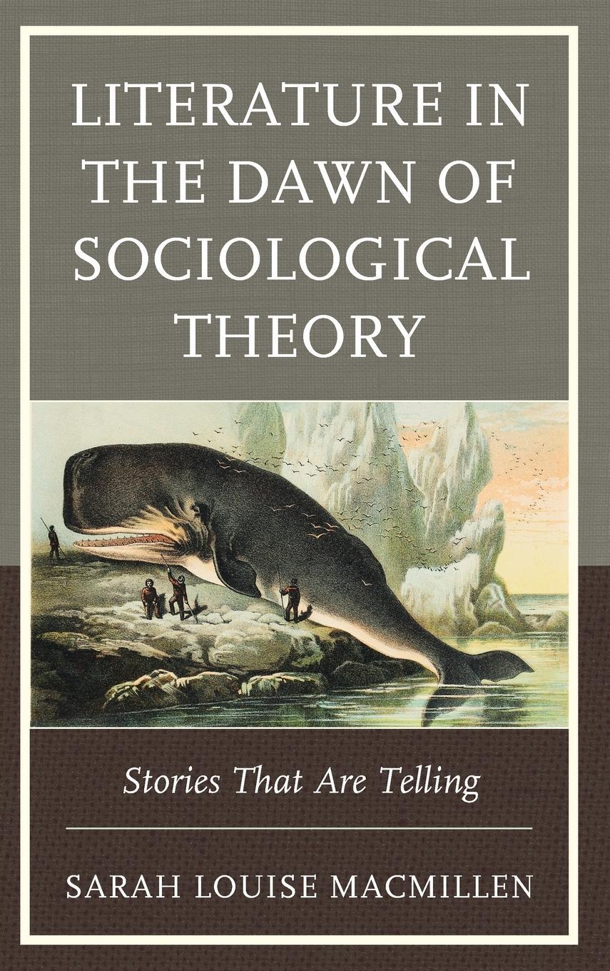 Cover: 9781793628053 | Literature in the Dawn of Sociological Theory | Sarah Louise Macmillen