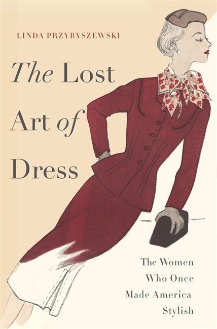 Cover: 9780465036714 | The Lost Art of Dress | The Women Who Once Made America Stylish | Buch