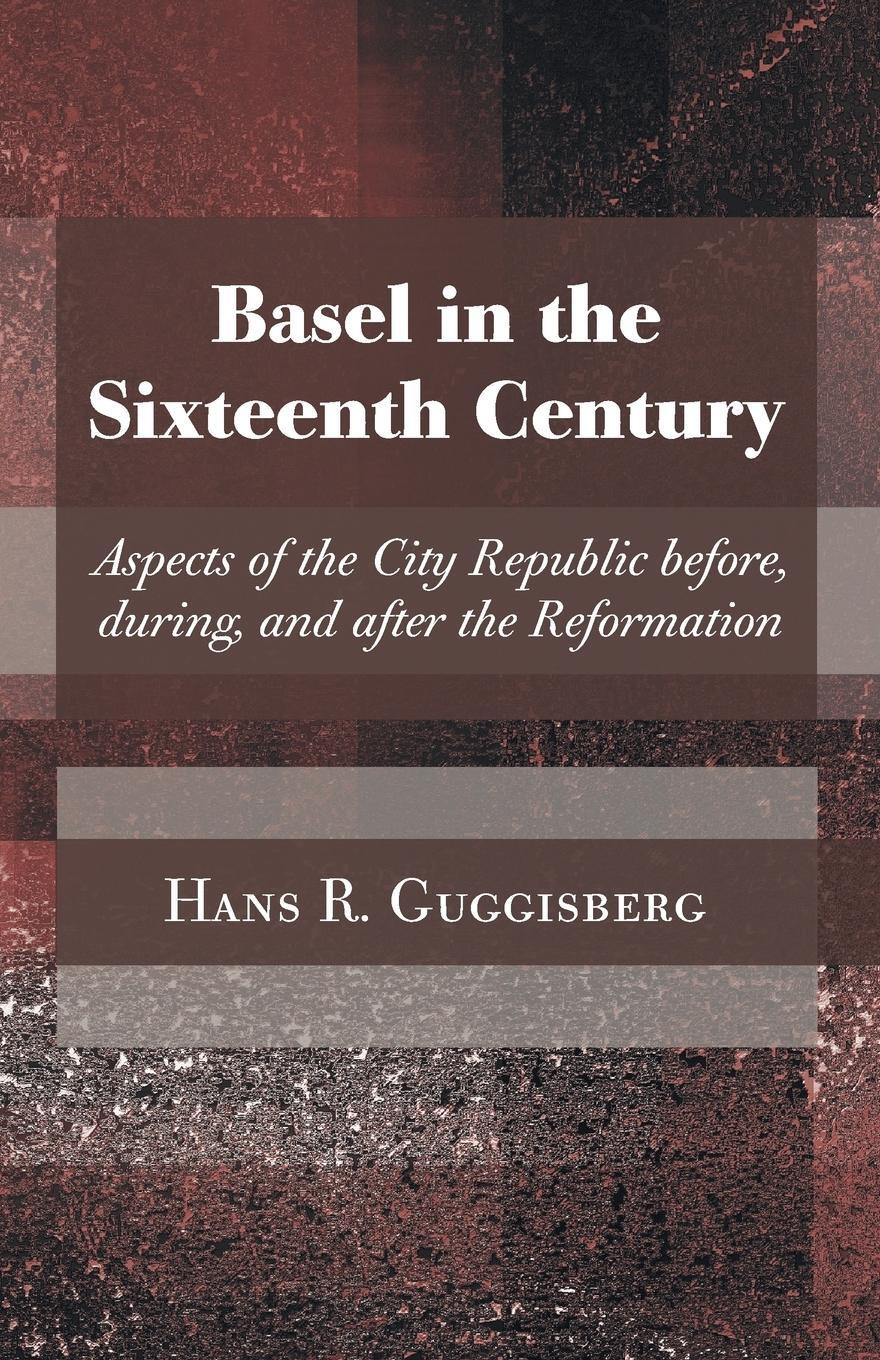 Cover: 9781608994922 | Basel in the Sixteenth Century | Hans Rudolph Guggisberg | Taschenbuch