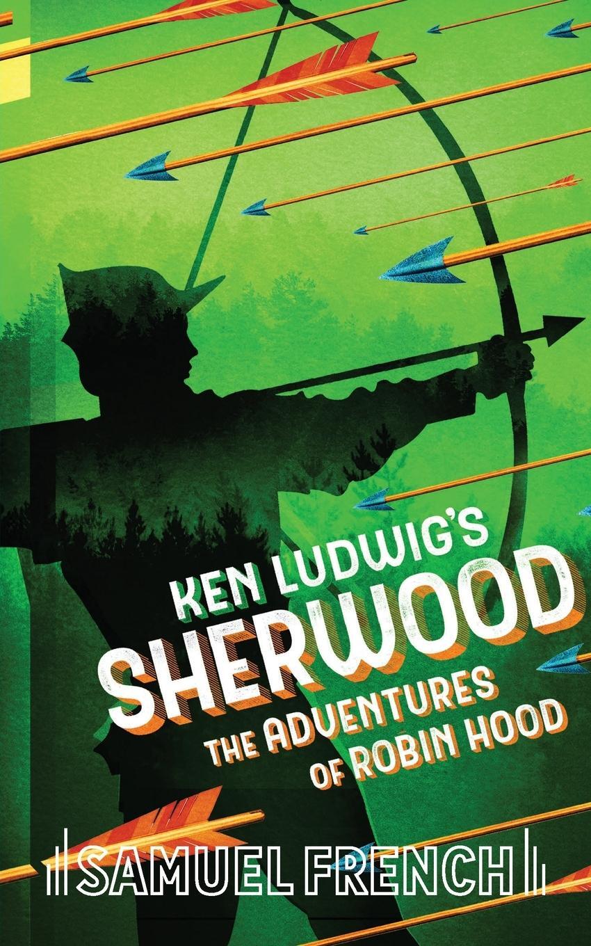 Cover: 9780573706851 | Ken Ludwig's Sherwood | The Adventures of Robin Hood | Ken Ludwig