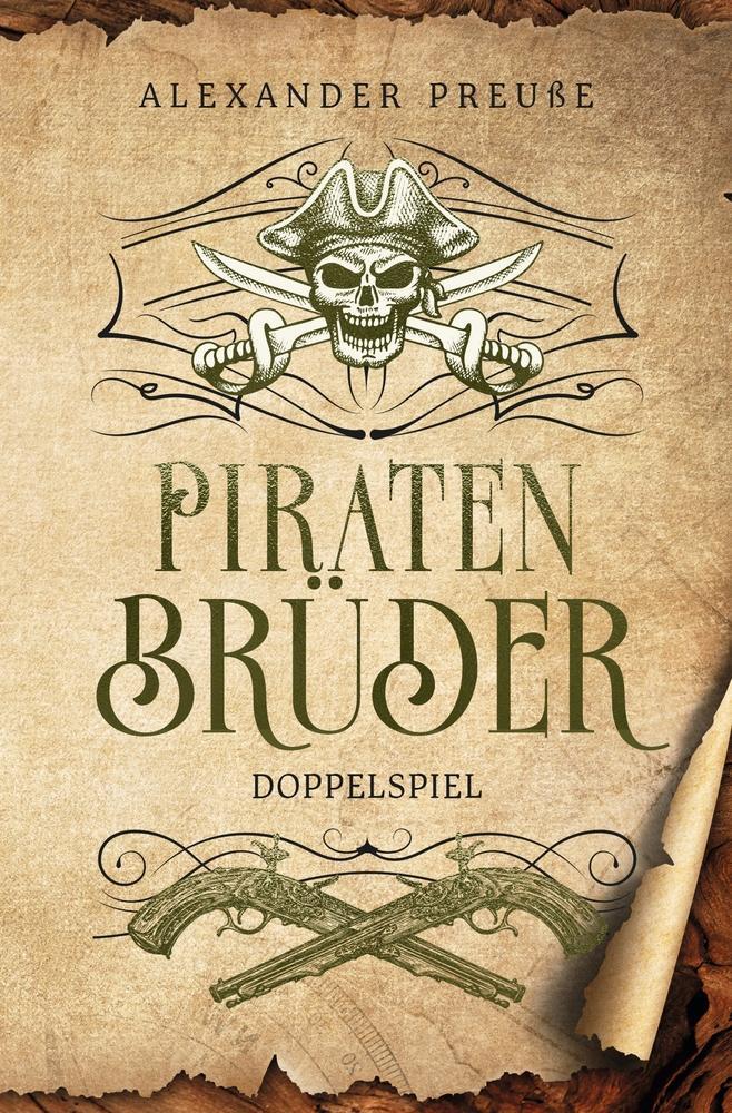 Cover: 9783757932695 | Doppelspiel - Piratenbrüder Band 3 | Alexander Preuße | Taschenbuch