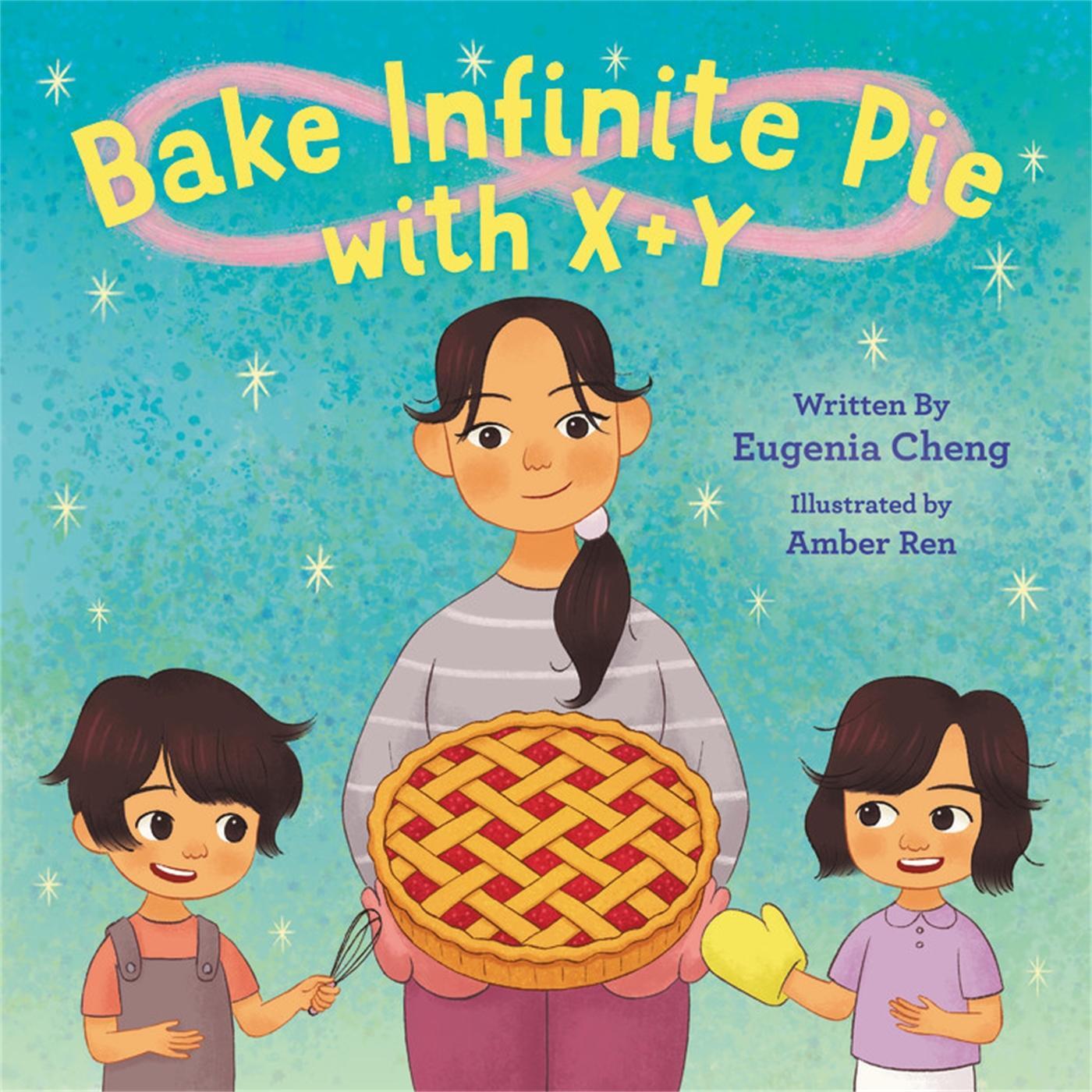 Cover: 9780759556867 | Bake Infinite Pie with X + Y | Eugenia Cheng | Buch | Gebunden | 2022