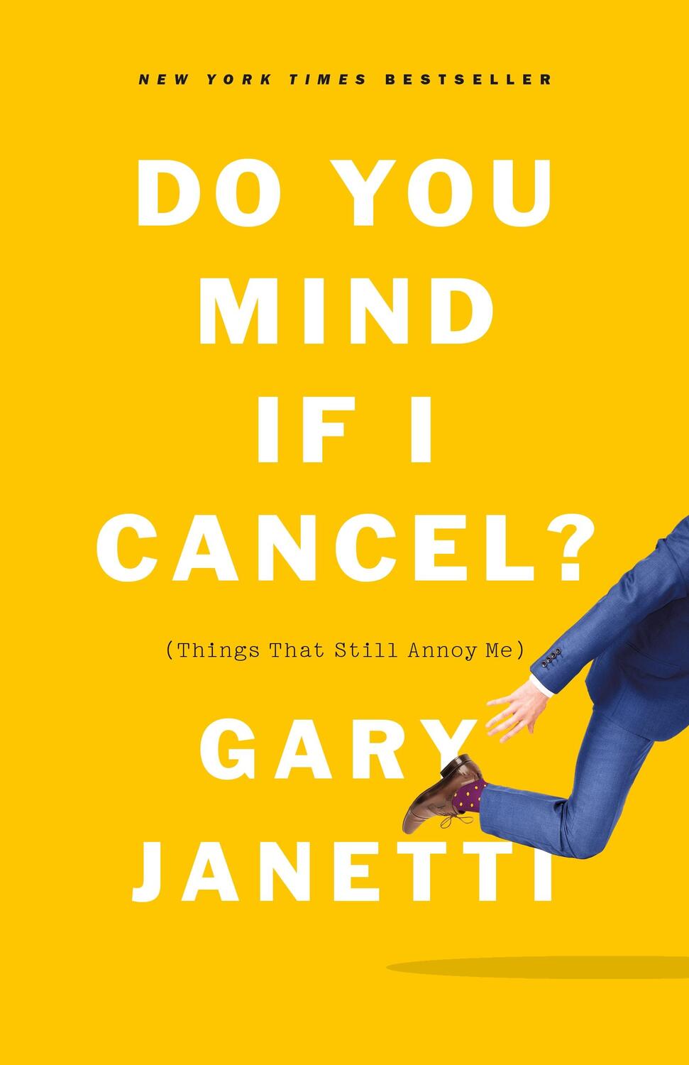 Cover: 9781250225832 | Do You Mind If I Cancel? | (Things That Still Annoy Me) | Gary Janetti