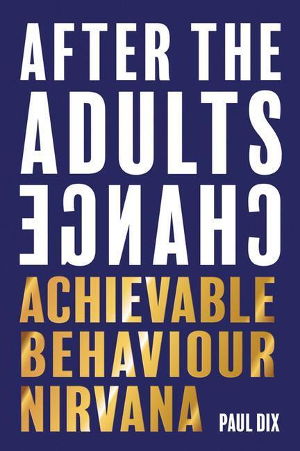 Cover: 9781781353776 | After the Adults Change: Achievable Behaviour Nirvana | Paul Dix