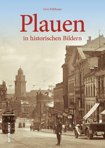 Cover: 9783963034411 | Plauen | in historischen Bildern | Gero Fehlhauer | Taschenbuch | 2022