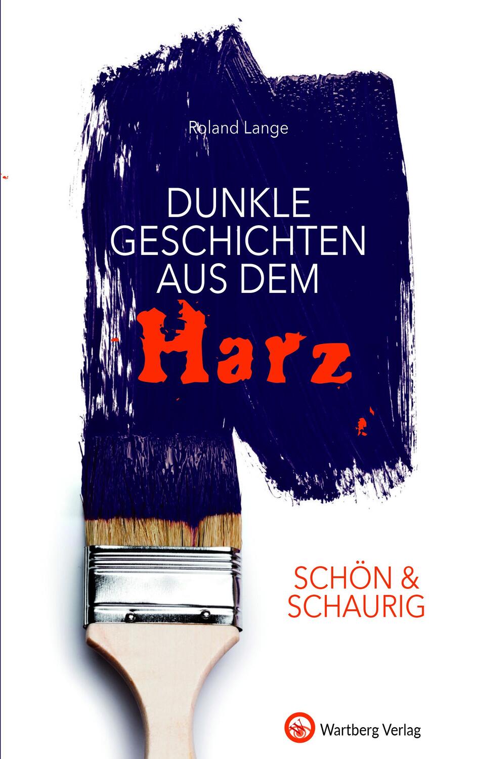 Cover: 9783831328741 | SCHÖN & SCHAURIG - Dunkle Geschichten aus dem Harz | Roland Lange