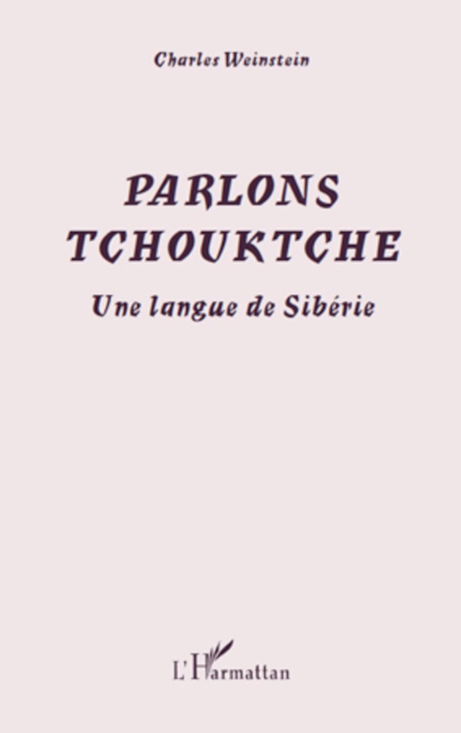 Cover: 9782296104129 | Parlons Tchouktche | Une langue de Sibérie | Charles Weinstein | Buch