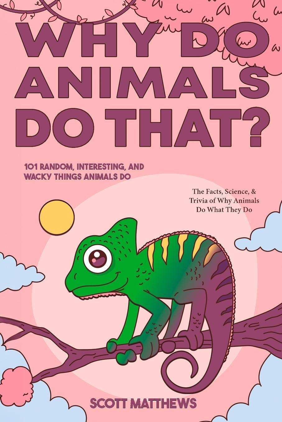 Cover: 9781922531940 | Why Do Animals Do That? - 101 Random, Interesting, and Wacky Things...