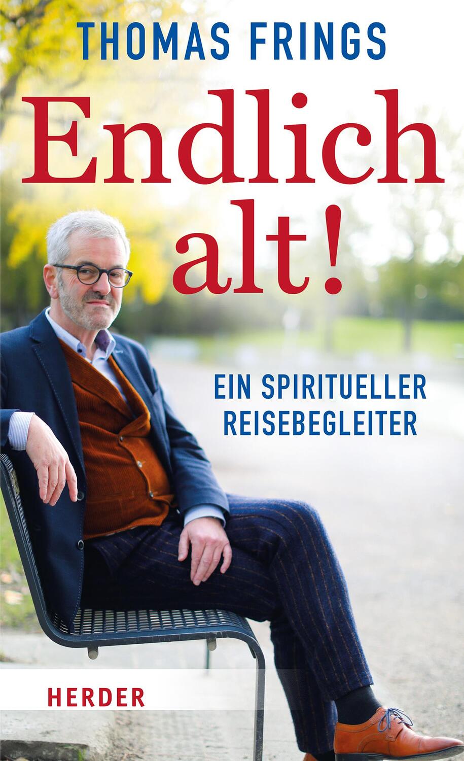 Cover: 9783451395598 | Endlich alt! | Ein spiritueller Reisebegleiter | Thomas Frings | Buch