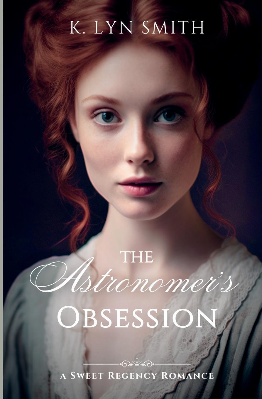 Cover: 9781737657910 | The Astronomer's Obsession | A Sweet Regency Romance | K. Lyn Smith