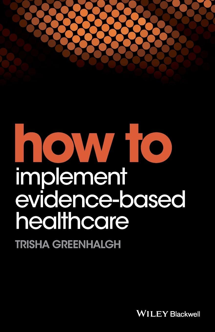 Cover: 9781119238522 | How to Implement Evidence-Based Healthcare | Trisha Greenhalgh | Buch
