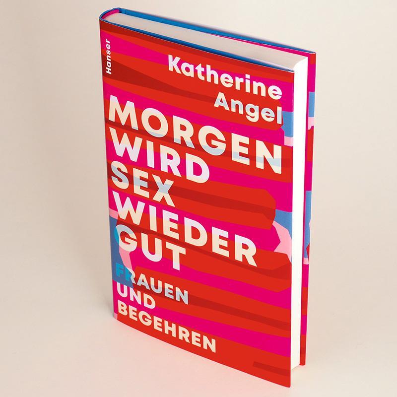 Bild: 9783446272613 | Morgen wird Sex wieder gut | Frauen und Begehren | Katherine Angel