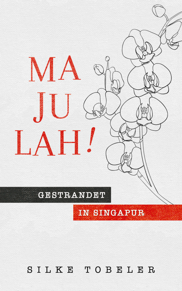 Cover: 9783985950102 | Majulah! Gestrandet in Singapur | Silke Tobeler | Taschenbuch | 236 S.