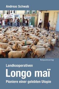 Cover: 9783858695604 | Landkooperativen Longo maï | Pioniere einer gelebten Utopie | Schwab
