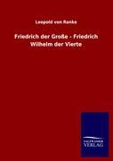 Cover: 9783846016404 | Friedrich der Große - Friedrich Wilhelm der Vierte | Leopold von Ranke